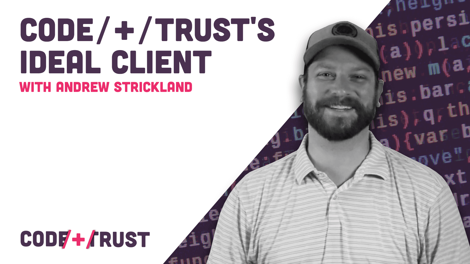 CODE/+/TRUST's Ideal Client with Co-founder and CCO Andrew Strickland